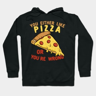 You Either Like Pizza Or You're Wrong Hoodie